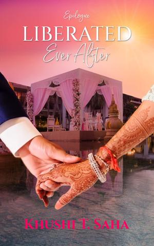 Liberated Ever After: An Interracial Contemporary Romance by Khushi T. Saha