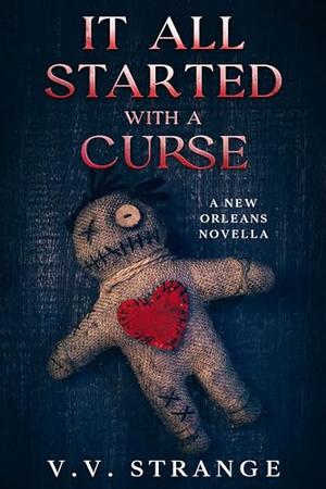 It All Started With a Curse: A New Orleans Novella by V.V. Strange