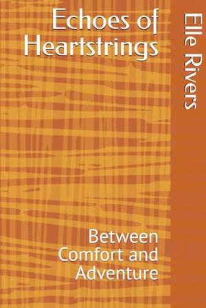 Echoes of Heartstrings: Between Comfort and Adventure by Elle Rivers