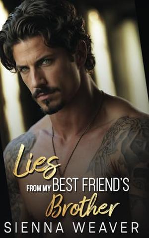 Lies From My Best Friend's Brother by Sienna Weaver