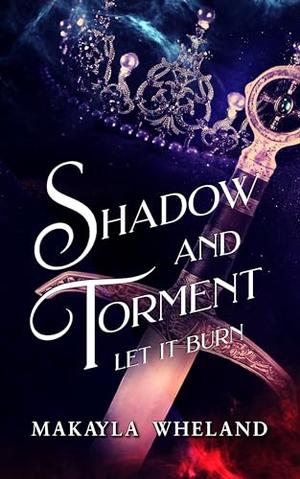 Shadow and Torment : Book One in the Ember Queen Series by Makayla Wheland