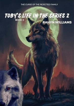 TOBY’S LIFE: BOOK 3 OF THE REJECTED MATE SERIES: THE ALPHAS TALE: A SHIFTER ROMANCE STORY by RAHYN WILLIAMS, ITZ QUEEN TAMARA, CUQI AND CO PUBLICATION