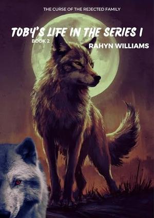 TOBY’S LIFE IN THE REJECTED FAMILY: BOOK 2 OF THE REJECTED MATE SERIES : THE REJECTED SHIFTER by RAHYN WILLIAMS, ITZ QUEEN TAMARA, CUQI AND CO PUBLICATION