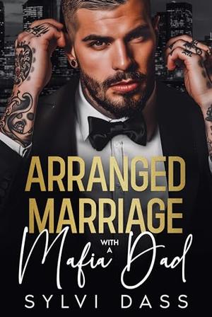 Arranged Marriage with a Mafia Dad: An Age Gap Billionaire Romance by Sylvi Dass