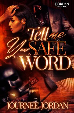 Tell Me Your Safe Word by Journee Jordan