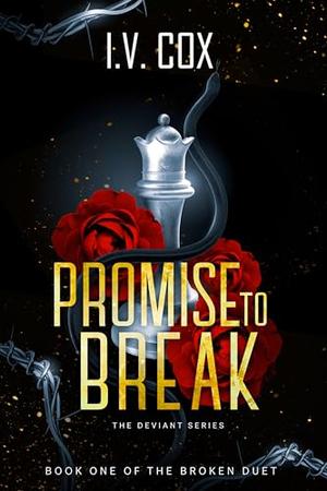 Promise to Break : Book One of the “Broken” duology by I.V. COX