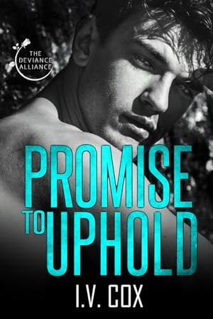 Promise to Uphold: Book Two of the “Broken” duology by I.V. COX