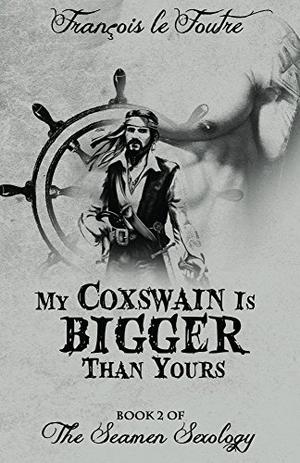 My Coxswain Is Bigger Than Yours by Francois le Foutre