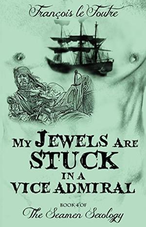 My Jewels Are Stuck in a Vice Admiral by Francois le Foutre
