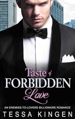 Taste of Forbidden Love: An Enemies-to-Lovers Billionaire Romance by Tessa Kingen