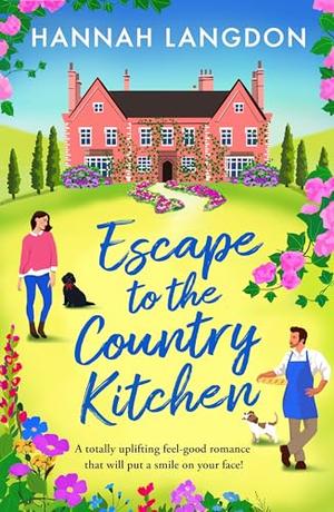 Escape to the Country Kitchen: A totally uplifting feel-good romance that will put a smile on your face! by Hannah Langdon