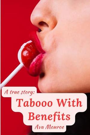 Taboo With Benefits: A True Story by Ava Monroe