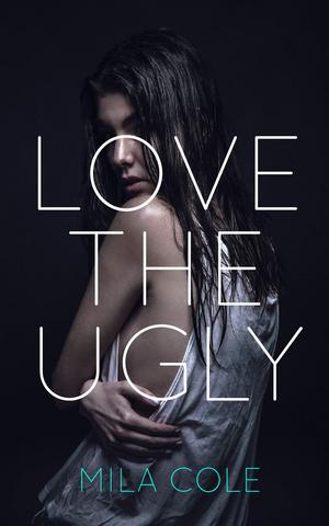 Love the Ugly by Mila Cole