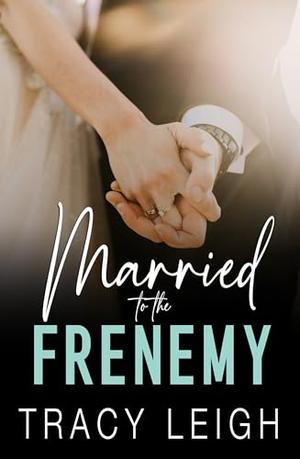 Married to the Frenemy by Tracy Leigh