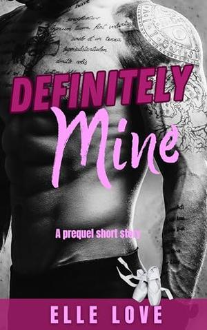 Definitely Mine: An angsty romance by Elle Love