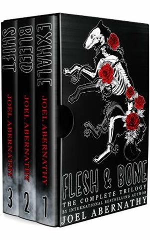 Flesh and Bone: The Complete Trilogy by Joel Abernathy