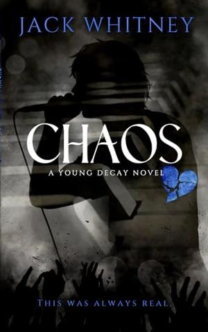 CHAOS: A Young Decay Dark Rockstar Novel by Jack Whitney