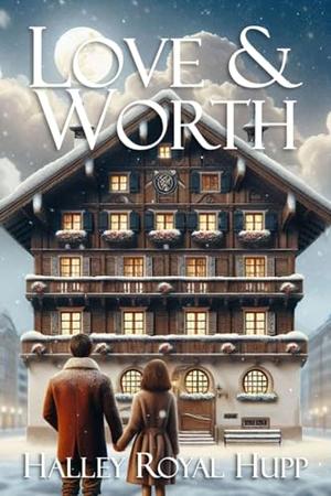 Love & Worth by Halley Royal Hupp