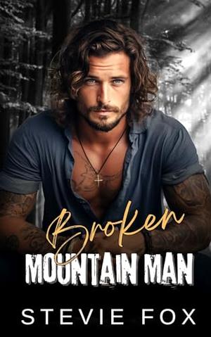 Broken Mountain Man: A Stuck Together Protector Romance by Stevie Fox