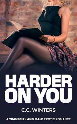 Harder On You: A Transgirl and Male Erotic Romance by C.C. Winters