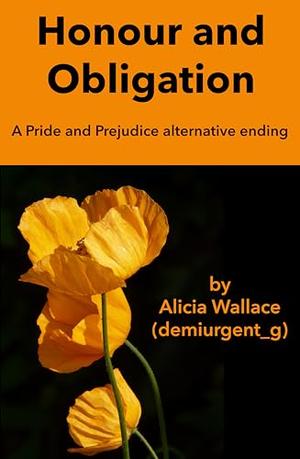 Honour and Obligation: A Pride and Prejudice AU by Alicia Wallace