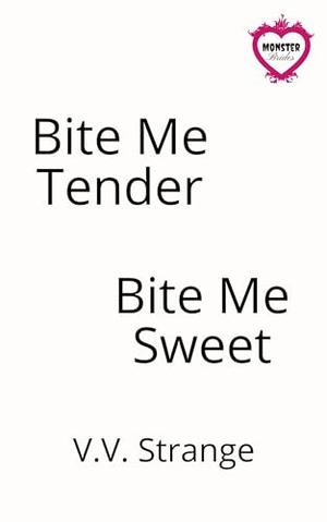 Bite Me Tender, Bite Me Sweet: A Monster Brides Romance by V.V. Strange