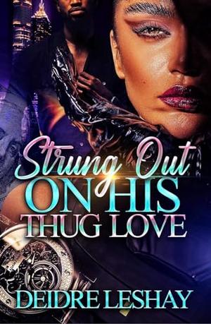 Strung Out on His Thug Love by Deidre Leshay