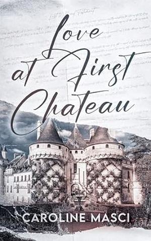 Love at First Chateau by Caroline Masci