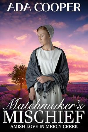 Matchmaker's Mischief: Amish Love in Mercy Creek by Ada Cooper