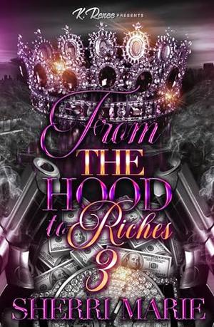 From The Hood To Riches 3 by Sherri Marie