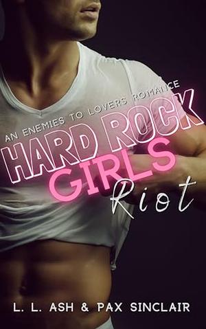Riot: Hard Rock Girls Series: An Enemies to Lovers; Second Chance Romance by L.L. Ash, Pax Sinclair