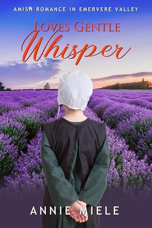 Love's Gentle Whisper: Amish Romance in Evermere Valley by Annie Miele