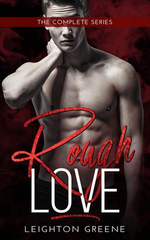 Rough Love: The Complete Series by Leighton Greene