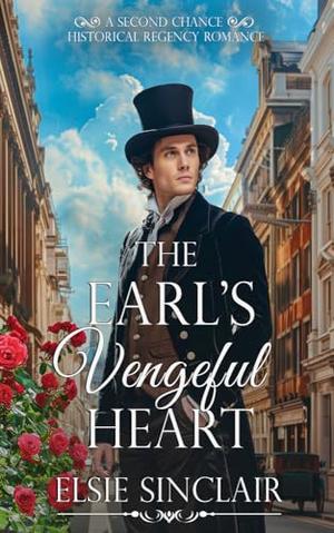 The Earl's Vengeful Heart: A Second Chance Historical Regency Romance by Elsie Sinclair