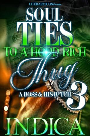 Soul Ties To A Hood Rich Thug 3: A Boss and His B*tch by indica
