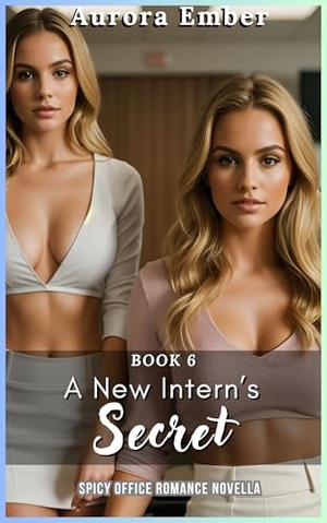 A New Intern’s Secret - Book 6: SPICY OFFICE MFF ROMANCE NOVELLA by Aurora Ember