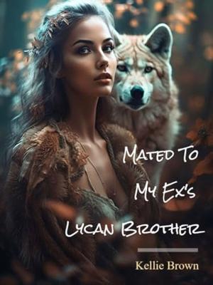 Mated To My Ex's Lycan Brother by Kellie Brown