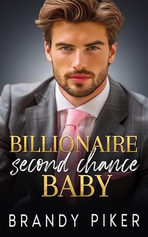 Billionaire Second Chance Baby by Brandy Piker