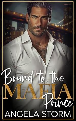 Bound To The Mafia Prince: An Enemies to lovers Age gap Romance by Angela Storm