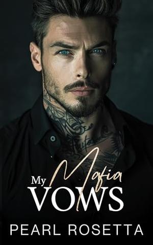 My Mafia Vows: An Enemies to Lovers Romance by Pearl Rosetta