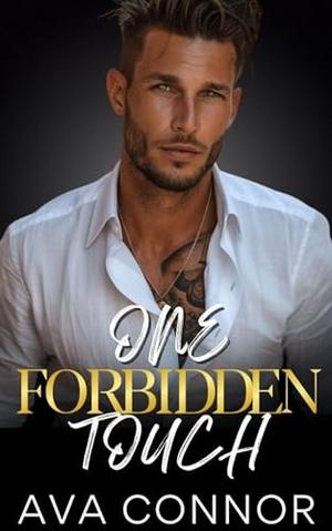 One FORBIDDEN Touch: An Enemies-To-Lovers Second Chance Workplace Romance by Ava Connor