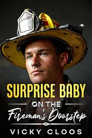 Surprise Baby on the Fireman's Doorstep: A Miracle Baby Romance by Vicky Cloos