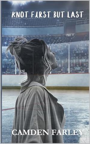 Knot First But Last by Camden Farley