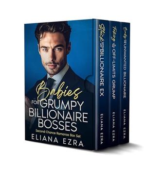 Babies For Grumpy Billionaire Bosses: Second Chance Romance Box Set by Eliana Ezra