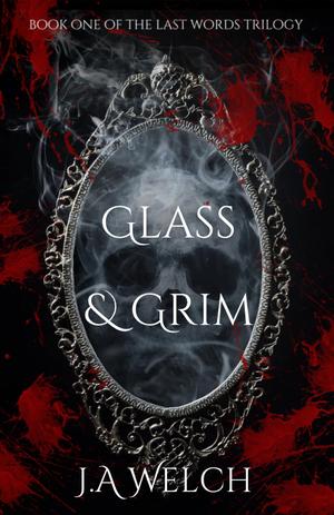 Glass & Grim by J.A. Welch