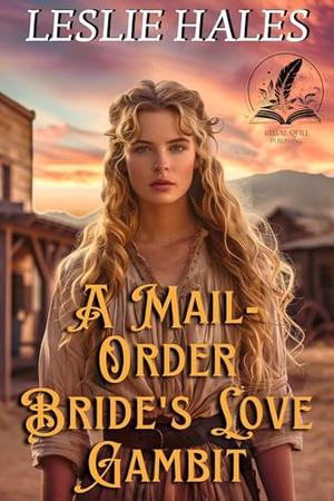A Mail-Order Bride's Love Gambit: A Historical Western Romance Novel by Leslie Hales