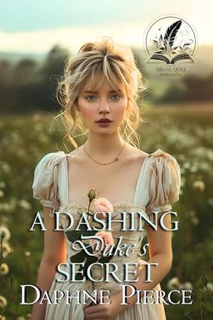 A Dashing Earl's Secret: A Historical Regency Romance Novel by Daphne Pierce