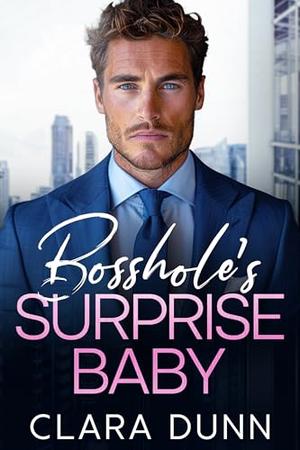 Bosshole's Surprise Baby: An Enemies to Lovers Age Gap Romance by Clara Dunn