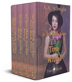 So You Think You're a Time Witch?: The Time Witch Series Books 1 - 4 by A.A. Albright