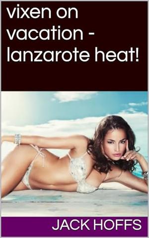 vixen on vacation - lanzarote heat! by jack hoffs